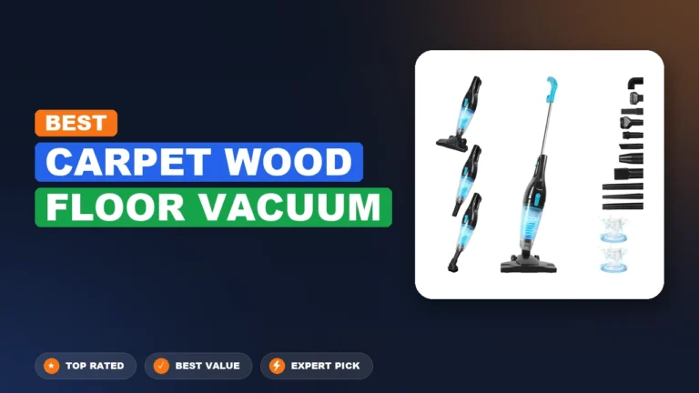 7 Best Carpet Wood Floor Vacuum: Expert Picks 2026
