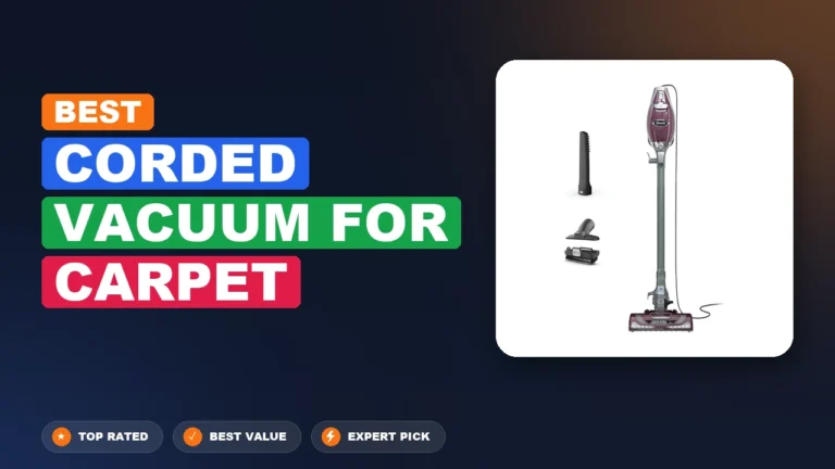 5 Best Corded Vacuum For Carpet: Expert-Tested 2026