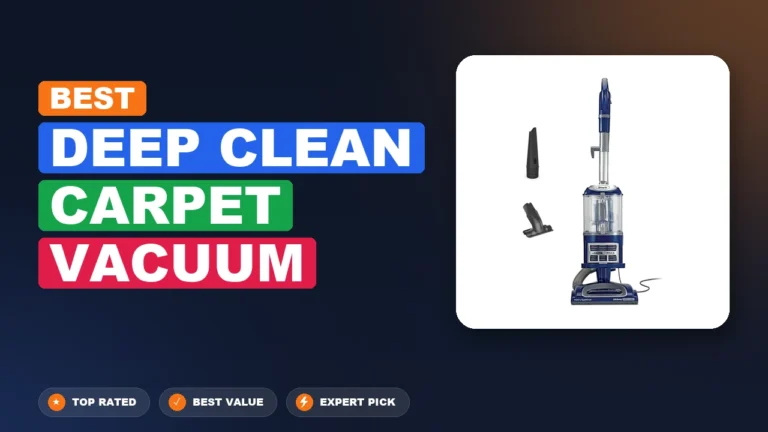 4 Best Deep Clean Carpet Vacuum: Expert-Tested 2026