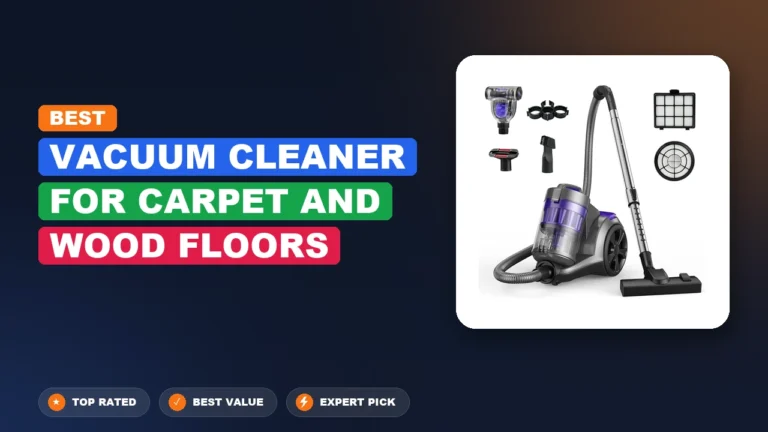 7 Best Vacuum Cleaner For Carpet And Wood Floors: Quality Picks 2026