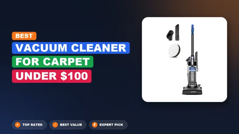 5 Best Vacuum Cleaner For Carpet Under $100: Expert-Tested 2026