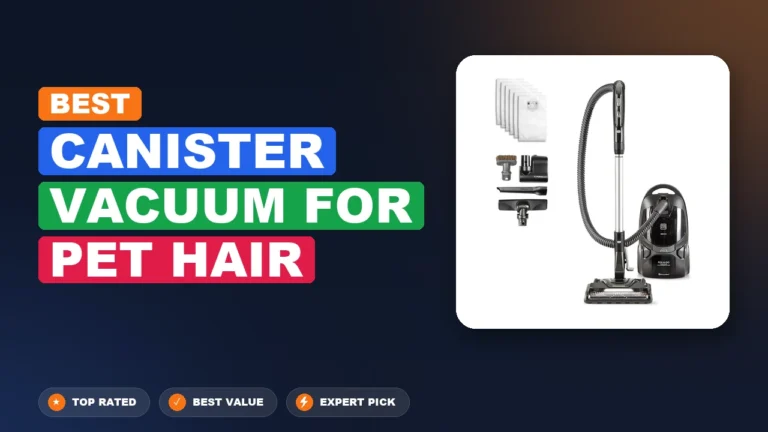 4 Best Canister Vacuum for Pet Hair 2026 – Expert Tested & Ranked