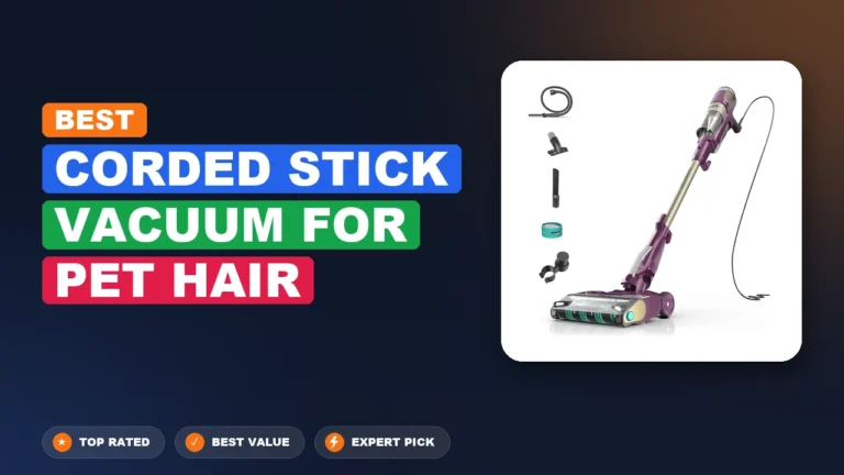 5 Best Corded Stick Vacuum for Pet Hair 2026 – Real Testing & Top Picks