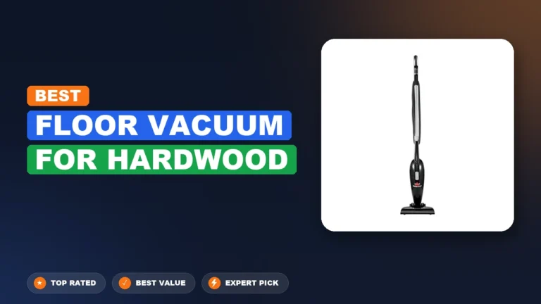 2 Best Floor Vacuum for Hardwood 2026 – Real Testing & Top Picks