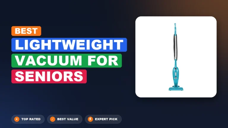 4 Best Lightweight Vacuum for Seniors 2026 – Top Rated & Reviewed