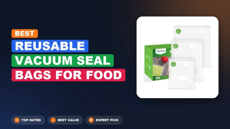 7 Best Reusable Vacuum Seal Bags for Food 2026 – Tested, Rated & Ranked