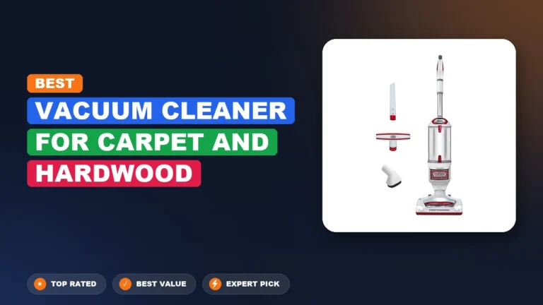5 Best Vacuum Cleaner for Carpet and Hardwood 2026 – Expert Tested & Ranked