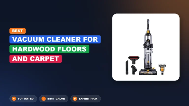 7 Best Vacuum Cleaner for Hardwood Floors and Carpet 2026 – Tested, Rated & Ranked