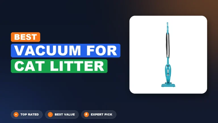7 Best Vacuum for Cat Litter 2026 – Real Testing & Top Picks