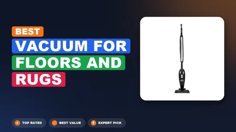 7 Best Vacuum for Floors and Rugs 2026 – Tested, Rated & Ranked