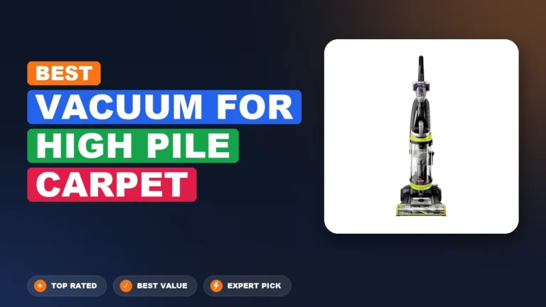 6 Best Vacuum for High Pile Carpet 2026 – Expert Tested & Ranked
