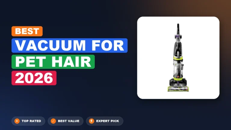 5 Best Vacuum for Pet Hair 2026 – Expert Tested & Ranked