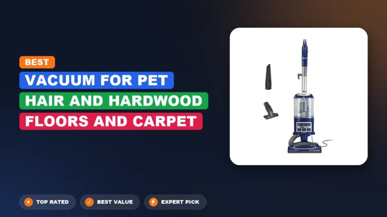 7 Best Vacuum for Pet Hair and Hardwood Floors and Carpet 2026 – Real Testing & Top Picks