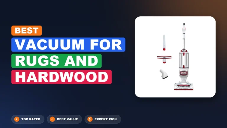 5 Best Vacuum for Rugs and Hardwood 2026 – Real Testing & Top Picks