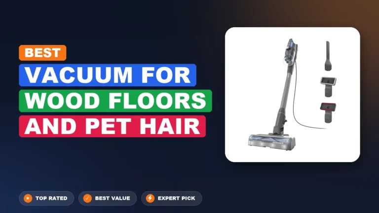 5 Best Vacuum for Wood Floors and Pet Hair 2026 – Expert Tested & Ranked