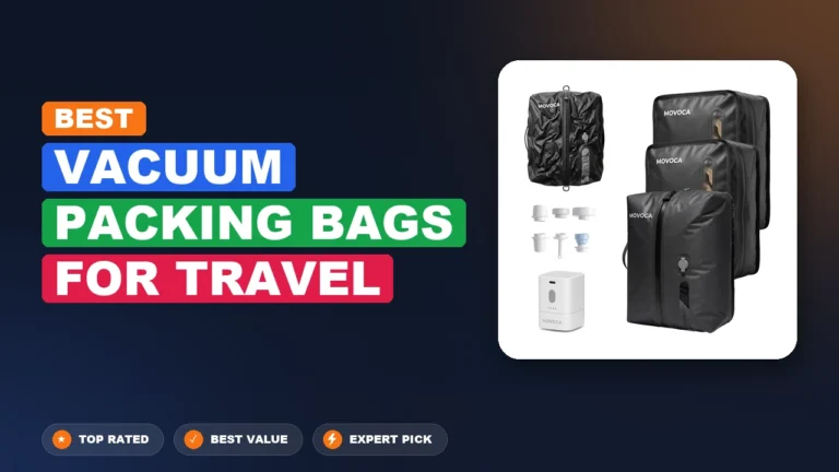 5 Best Vacuum Packing Bags for Travel 2026 – Expert Reviewed & Ranked