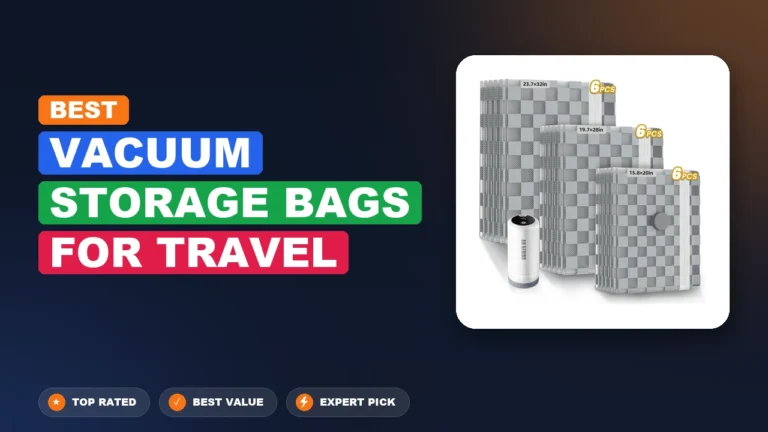 5 Best Vacuum Storage Bags for Travel 2026 – Real Testing & Top Picks