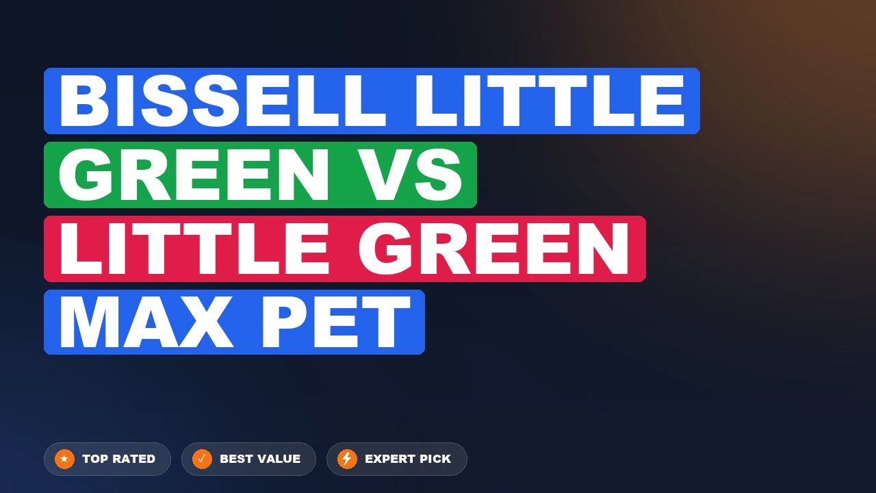 Bissell Little Green vs Little Green Max Pet side-by-side comparison