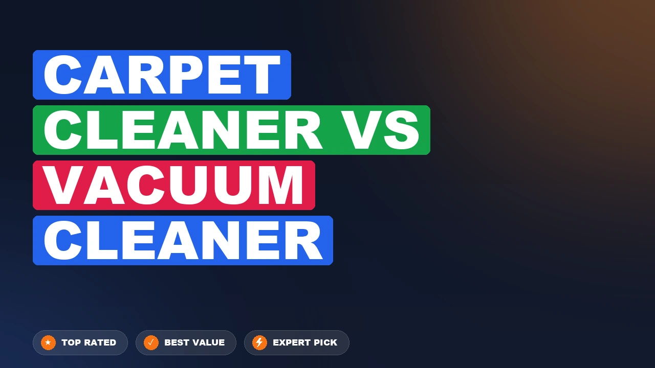 Carpet Cleaner vs Vacuum Cleaner side-by-side comparison