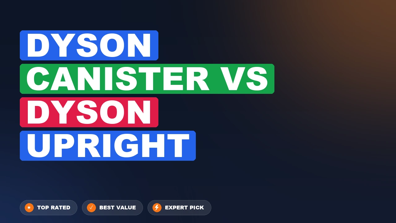 Dyson Canister vs Dyson Upright side-by-side comparison
