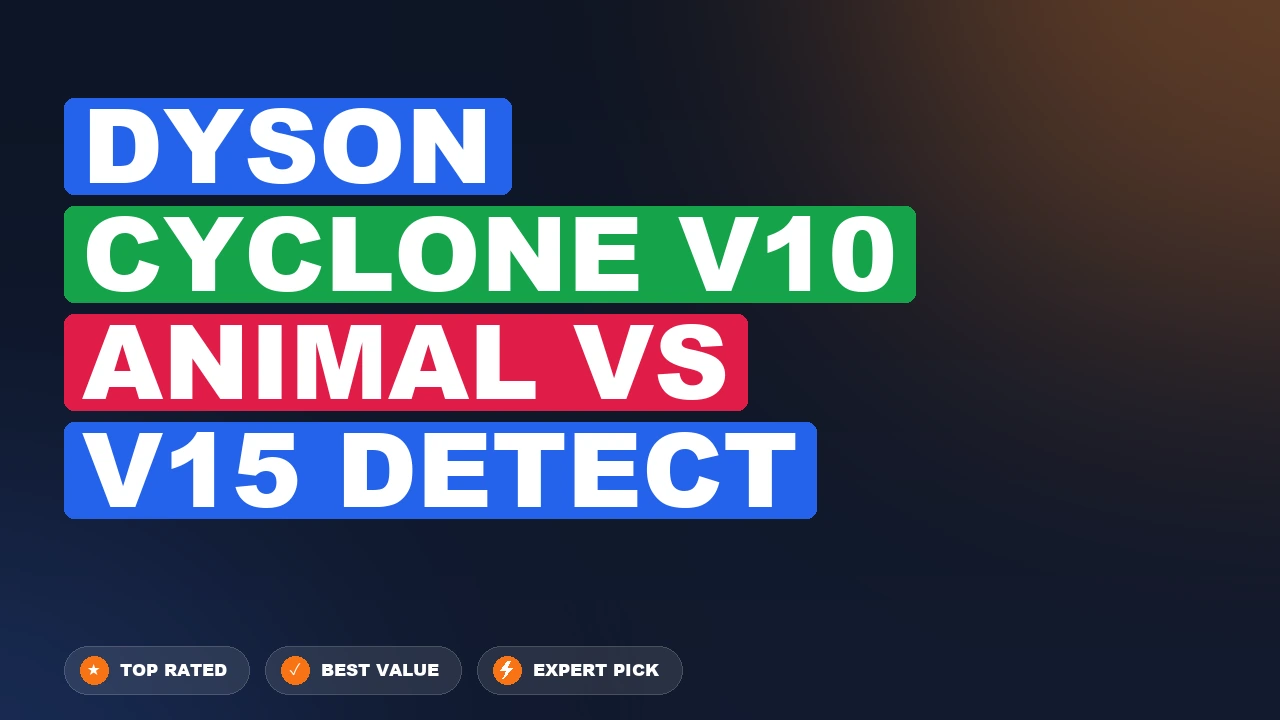 Dyson Cyclone V10 Animal vs V15 Detect side-by-side comparison