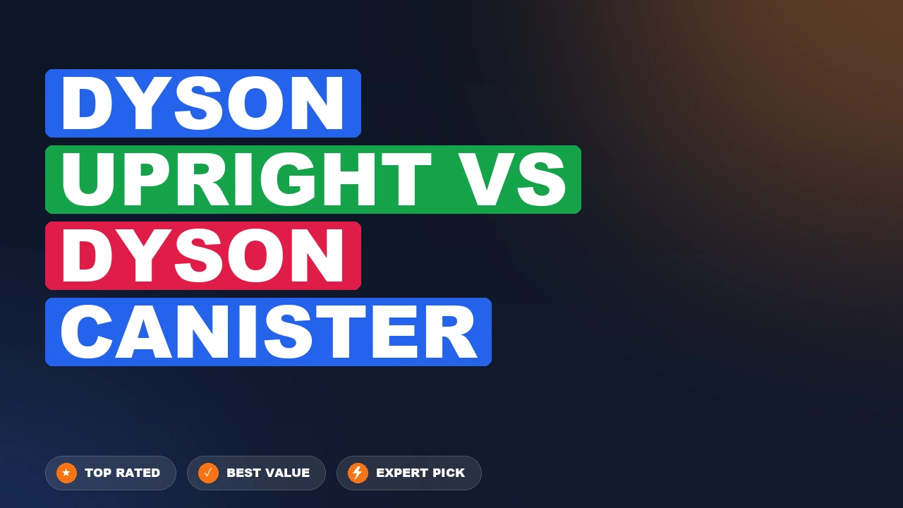 Dyson Upright vs Dyson Canister side-by-side comparison