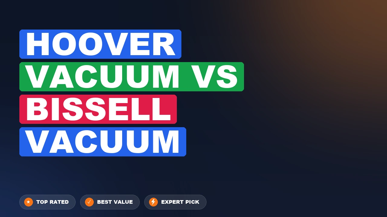 Hoover Vacuum vs Bissell Vacuum side-by-side comparison