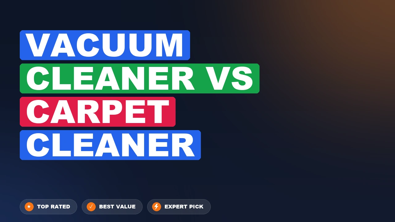 Vacuum Cleaner vs Carpet Cleaner side-by-side comparison