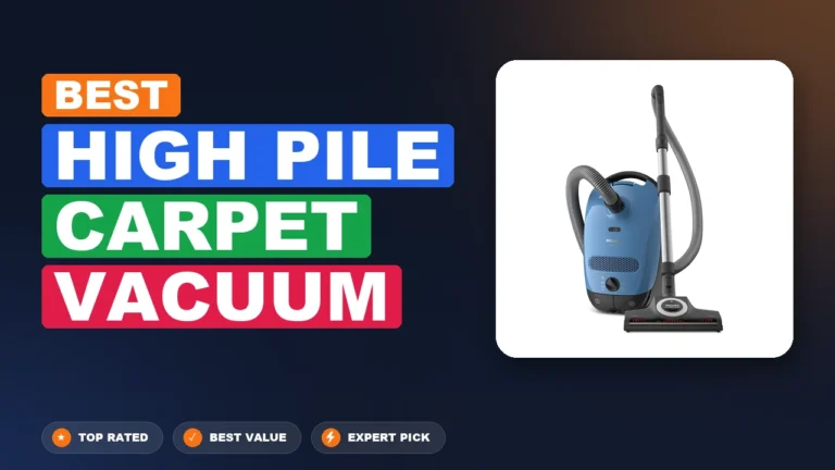7 Best High Pile Carpet Vacuum 2026 – Top Rated & Reviewed